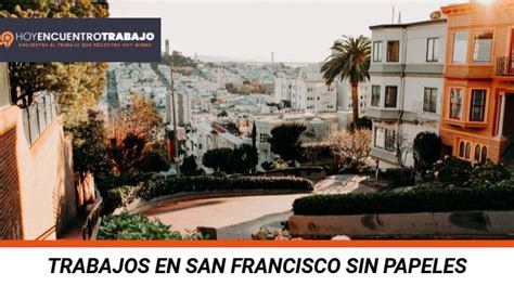 Trabajos en san francisco. Things To Know About Trabajos en san francisco. 